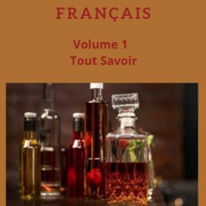 Les alcools Français - Tout Savoir - Tome 1